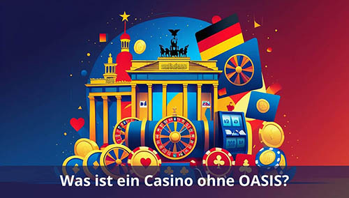 Was ist ein Casino ohne OASIS und wie funktioniert es
